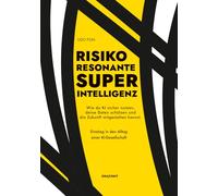RISIKO RESONANTE SUPERINTELLIGENZ: Wie du KI sicher nutzen, deine Daten schützen und die Zukunft mitgestalten kannst. Einstieg in den Alltag einer KI-Gesellschaft.