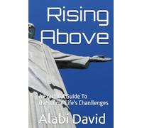 Rising Above: A Practical Guide To Overcome Life's Chanllenges