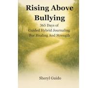 Rising Above Bullying: 365 Days of Guided Journaling For Healing And Strength