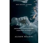 Rising Above: Empowering Stories of Women Overcoming Adversity