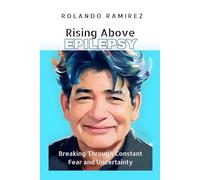 Rising Above Epilepsy: Breaking Through Constant Fear and Uncertainty