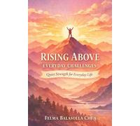 Rising Above Everyday Challenges: Quiet Strength for Everyday Life