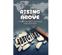 Rising Above: For the Addict & Those Who Love Them