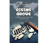 Rising Above: For the Addict & Those Who Love Them