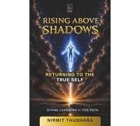 RISING ABOVE SHADOWS: Returning to the True Self, Divine Learning 1: The Path