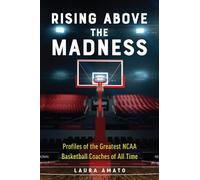 Rising Above the Madness: Profiles of the Greatest NCAA Basketball Coaches of All Time
