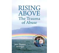 RISING ABOVE - The Trauma of Abuse: A Family's Journey