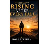 Rising After Every Fall: A Story of Persistence, Discipline, and Growth