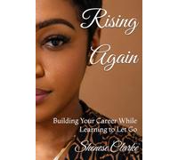 Rising Again: Building Your Career While Learning to Let Go