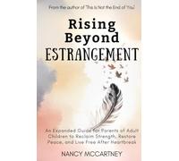 Rising Beyond Estrangement: An Expanded Guide for Parents of Adult Children to Reclaim Strength, Restore Peace, and Live Free After Heartbreak (The Estrangement Transformation Series)