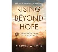 Rising Beyond Hope: A Memoir of Grief, Loss, and Faith (The Odyssey of Hope Series)