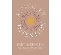 Rising By Intention: Devoted: Becoming the Woman Who Honors Her Growth