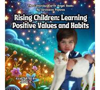 Rising Children: Learning Positive Values and Habits: The Conscious Earth Angel Books by Jaroslava Popova