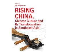 Rising China, Chinese Culture and Its Transformation in Southeast Asia