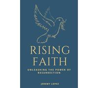 Rising Faith: Unleashing the Power of the Resurrection