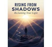 Rising From Shadows: Reclaiming Your Light