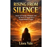 RISING FROM SILENCE: Stories of Courage, Resilience, and the Power to Speak Out of virgian Robert Giuffre