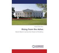 Rising from the Ashes: Barack Obama’s Journey from Dreams to Presidency