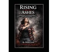 Rising from the Ashes: Building Resilience and Emotional Intelligence During Times of Uncertainty (The Becoming Series)