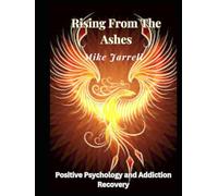 Rising From the Ashes:: Positive Psychology and Addiction Recovery