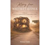 Rising from Whitsett Avenue, A Memoir, Sharing my childhood trauma to bring healing to others