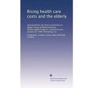 Rising health care costs and the elderly: Hearing before the Select Committee on Aging, House of Representatives, Ninety-eighth Congress, second session, January 20, 1984, Petersburg, Va