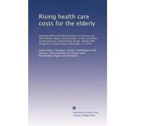 Rising health care costs for the elderly: Hearing before the Subcommittee on Citizens and Shareholders Rights and Remedies of the Committee on the ... Congress, second session, December 13, 1978