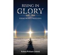 Rising In Glory: Poems from a Freed Soul