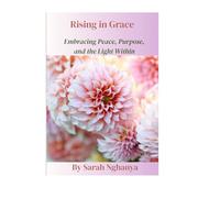 Rising in Grace: Embracing Peace, Purpose, and the Light Within (The healing Series)