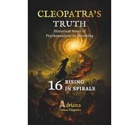 RISING IN SPIRALS: Historical Novel of Psychoanalysis in Becoming (CLEOPATRA'S TRUTH)