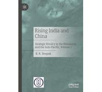 Rising India and China: Strategic Rivalry in the Himalayas and the Indo-Pacific, Volume 1
