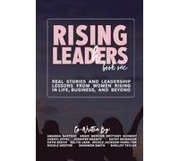 Rising Leaders: Real Stories and Leadership Lessons from Women Rising in Life, Business, and Beyond