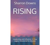RISING: Leadership and Influence: 21 Day Legacy Devotional for Women (Divine Feminine Strength Series)