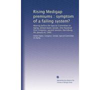 Rising Medigap premiums : symptom of a failing system?: Hearing before the Special Committee on Aging, United States Senate, One Hundred First Congress, second session, Harrisburg, PA, January 8, 1990