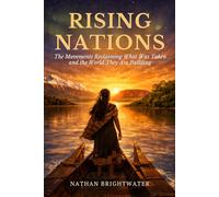 Rising Nations: The Movements Reclaiming What Was Taken and the World They Are Building (First Peoples: A Global History of Indigenous Survival)