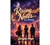 Rising Notes on Rene: A YA coming-of-age with music, romance, and futuristic adventure story