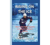 Rising on the Ice: How Taylor Heise Became a Legend in Women’s Hockey