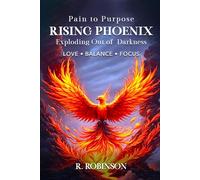 RISING PHOENIX: Pain to Purpose (Exploding Out Of Darkness)