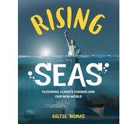 Rising Seas: Confronting Climate Change, Flooding And Our New World: Flooding, Climate Change and Our New World