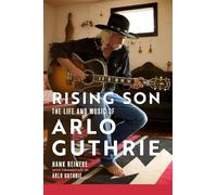 Rising Son: The Life and Music of Arlo Guthrie: 10 (American Popular Music Series)