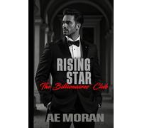 Rising Star: A Steamy Alpha Billionaire Boss Workplace Contemporary Romance (The Billionaires' Club Series)