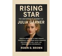 Rising Star: The Unstoppable Journey of Julia Garner: From Shy Beginnings to Emmy-Winning Powerhouse: How a Bronx Native Conquered Hollywood with Grit, Talent, and Transformative Performances