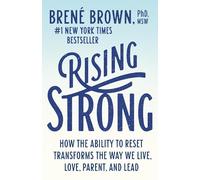 Rising Strong: How the Ability to Reset Transforms the Way We Live, Love, Parent, and Lead