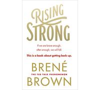 Rising Strong: The inspiring bestseller to help you create a life you love, from the author of Dare to Lead and The Gifts of Imperfection (Vermilion)