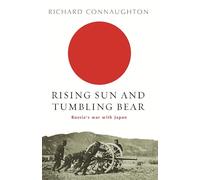 Rising Sun And Tumbling Bear: Russia's War with Japan (W&N Military)