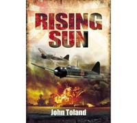 Rising Sun: The Decline and Fall of the Japanese Empire 1936-1945