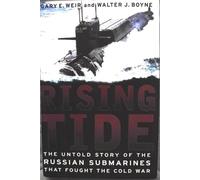 Rising Tide: The Untold Story of the Russian Submarines That Fought the Cold War