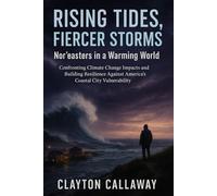 Rising Tides, Fiercer Storms: Nor’easters in a Warming World: Confronting Climate Change Impacts and Building Resilience against America's Coastal City Vulnerability