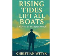 Rising Tides Lift All Boats: A Memoir of Transformation: From Losing 165 Pounds to Gaining Myself