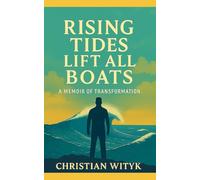Rising Tides Lift All Boats: A Memoir of Transformation: From Losing 165 Pounds to Gaining Myself